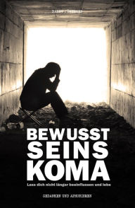 Title: Bewusstseinskoma: Lass dich nicht länger beeinflussen und lebe, Author: Barry Jünemann