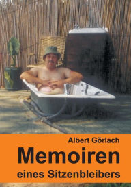 Title: Memoiren eines Sitzenbleibers, Author: Albert Görlach