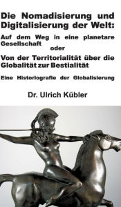 Title: Die Nomadisierung und Digitalisierung der Welt, Author: Ulrich Kübler