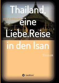 Title: Thailand, eine Liebe. Reise in den Isan, Author: Udo Schneider