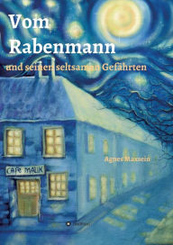 Title: Vom Rabenmann und seinen seltsamen Gefährten, Author: Agnes Maxsein