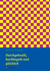 Title: Durchgeknallt, hochbegabt und glï¿½cklich, Author: Kerstin Marweg