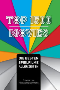 Title: Top 1500 Movies: Die besten Spielfilme aller Zeiten, Author: Nicolas Rutschmann