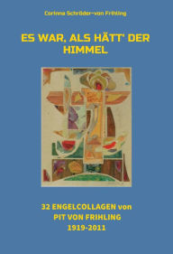 Title: Es war, als hätt' der Himmel: 32 Engel Collagen von Pit von Frihling 1919-2011, Author: Corinna Schröder-von Frihling