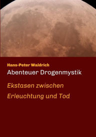 Title: Abenteuer Drogenmystik, Author: Hans-Peter Waldrich