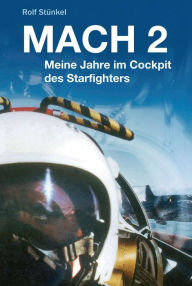 Title: MACH 2: Meine Jahre im Cockpit des Starfighters, Author: Rolf Stünkel