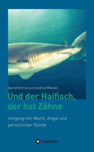 Title: Und der Haifisch, der hat Zähne: Umgang mit Macht, Angst und persönlicher Stärke, Author: Bernd Schmid