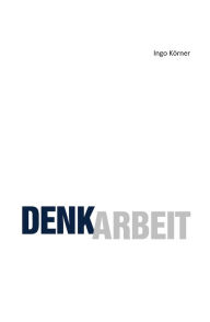 Title: Denkarbeit, Author: Ingo Körner