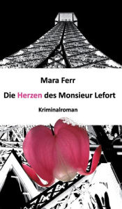 Title: Die Herzen des Monsieur Lefort, Author: Mara Ferr