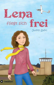 Title: Lena fliegt sich frei, Author: Judith Spörl