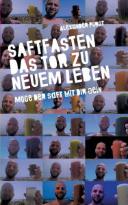 Title: Saftfasten das Tor zu neuem Leben, Author: Alexander Porst