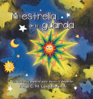Title: Mi estrella de la guarda: Un libro muy especial para dormir y despertar, Author: Helga C. M. Land-Kistenich