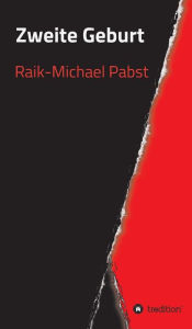 Title: Zweite Geburt, Author: Raik-Michael Pabst
