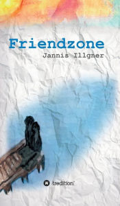 Title: Friendzone, Author: Jannis Illgner