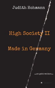 Title: High Society II - Made in Germany, Author: Judith Hohmann