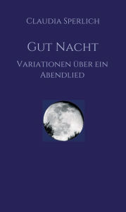 Title: Gut Nacht: Variationen über ein Abendlied, Author: Claudia Sperlich