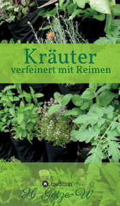 Title: Kräuter - verfeinert mit Reimen, Author: H. Götze-W.
