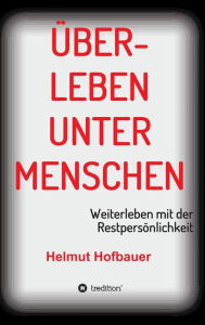 Title: Überleben unter Menschen, Author: Helmut Hofbauer