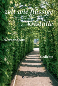 Title: zeit wie flüssige kristalle: Gedichte, Author: Werner Krotz