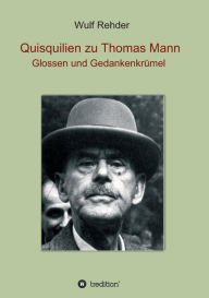 Title: Quisquilien zu Thomas Mann: Glossen und Gedankenkrï¿½mel, Author: Wulf Rehder