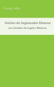 Title: Zeichen der beginnenden Demenz: eine Checkliste für kognitive Blackouts, Author: Georg Adler