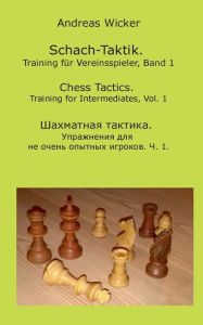 Title: Schach-Taktik. Training fÃ¯Â¿Â½r Vereinsspieler, Bd. 1, Author: Andreas Wicker
