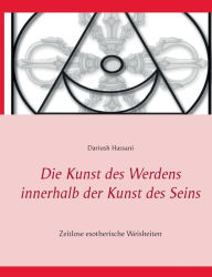 Title: Die Kunst des Werdens innerhalb der Kunst des Seins: Zeitlose esotherische Weisheiten, Author: Dariush Hassani