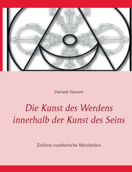 Die Kunst des Werdens innerhalb der Kunst des Seins: Zeitlose esotherische Weisheiten