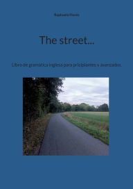 Title: The street...: Libro de gramÃ¯Â¿Â½tica inglesa para pricipiantes y avanzados., Author: Raphaela FlorÃÂÂz