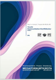 Title: Visuelle Kommunikation und Konfliktkultur: Die Mediatorik - Basiseinführung 2016 - Band I, Author: Herwig K Troppko