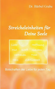 Title: Streicheleinheiten für Deine Seele: Botschaften der Liebe für jeden Tag, Author: Bïrbel Grabe
