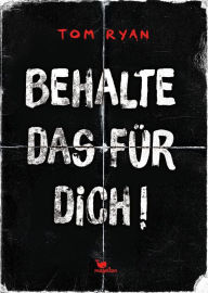 Title: Behalte das für dich!: Young Adult Murder Mystery - fesselnd bis zur letzten Seite, Author: Tom Ryan