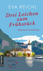 Title: Drei Leichen zum Frühstück: Oberösterreich-Krimi, Author: Eva Reichl