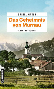 Title: Das Geheimnis von Murnau: Kriminalroman, Author: Gretel Mayer
