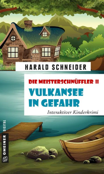 Die Meisterschnüffler II - Vulkansee in Gefahr: Interaktiver Kinderkrimi