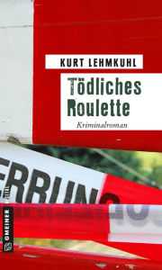Title: Tödliches Roulette: Kriminalroman, Author: Kurt Lehmkuhl