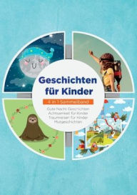 Title: Geschichten fï¿½r Kinder - 4 in 1 Sammelband: Gute Nacht Geschichten Achtsamkeit fï¿½r Kinder Traumreisen fï¿½r Kinder Mutgeschichten, Author: Lena Daenekas