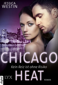 Title: Chicago Heat - Kein Reiz ist ohne Risiko, Author: Jessica Westin