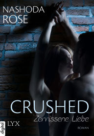 Title: Crushed - Zerrissene Liebe, Author: Nashoda Rose