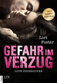 Title: Love Undercover - Gefahr in Verzug: Zwei Romane in einem eBook, Author: Lori Foster