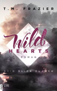 Title: Wild Hearts - Kein Blick zurück, Author: T. M. Frazier