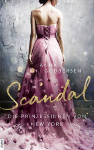 Title: Die Prinzessinnen von New York - Scandal, Author: Anna Godbersen