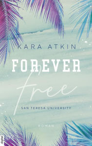 Title: Forever Free - San Teresa University, Author: Kara Atkin