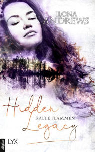 Title: Hidden Legacy - Kalte Flammen, Author: Ilona Andrews