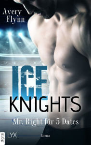Title: Ice Knights - Mr Right für 5 Dates, Author: Avery Flynn