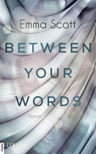 Title: Between Your Words, Author: Emma Scott