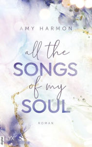 Title: All the Songs of my Soul, Author: Amy Harmon