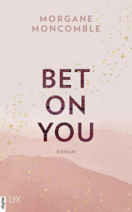 Title: Bet On You, Author: Morgane Moncomble