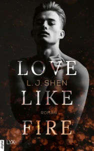 Title: Love Like Fire, Author: L. J. Shen