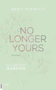 Title: No Longer Yours - Mulberry Mansion, Author: Merit Niemeitz